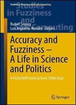 Accuracy And Fuzziness - A Life In Science And Politics: A Festschrift Book To Enric Trillas Ruiz