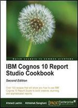 Ibm Cognos 10 Report Studio Cookbook (2nd Edition)