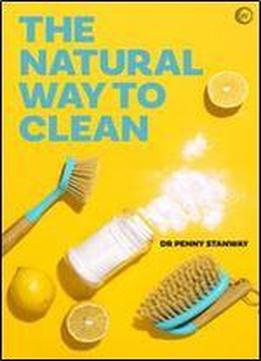 The Natural Way To Clean: Chemical-free Cleaning: Save Money And The Planet!