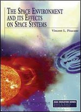 The Space Environment And Its Effects On Space Systems
