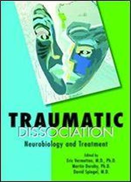 Traumatic Dissociation: Neurobiology And Treatment
