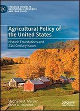 Agricultural Policy Of The United States: Historic Foundations And 21st Century Issues