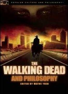 The Walking Dead And Philosophy: Zombie Apocalypse Now