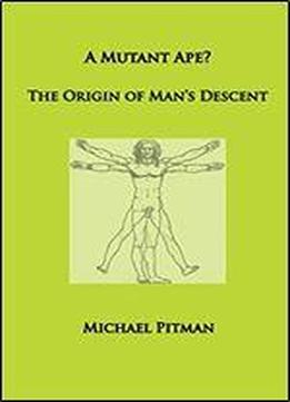 A Mutant Ape? The Origin Of Man's Descent
