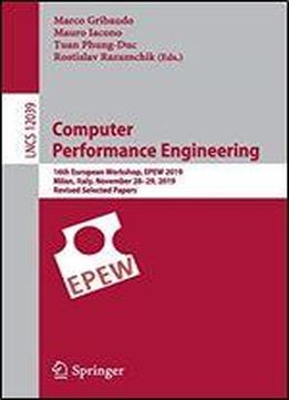 Computer Performance Engineering: 16th European Workshop, Epew 2019, Milan, Italy, November 2829, 2019, Revised Selected Papers