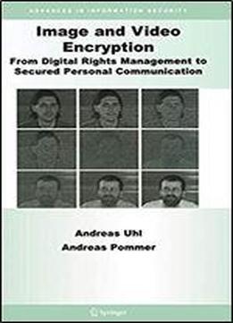 Image And Video Encryption: From Digital Rights Management To Secured Personal Communication (advances In Information Security)