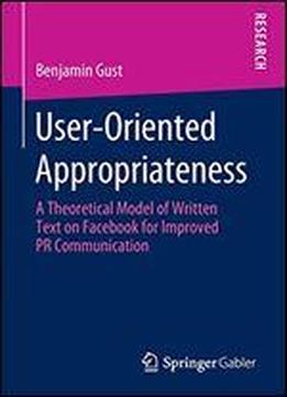 User-oriented Appropriateness: A Theoretical Model Of Written Text On Facebook For Improved Pr Communication