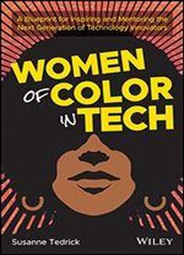 Women Of Color In Tech: A Blueprint For Inspiring And Mentoring The Next Generation Of Technology Innovators