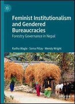 Feminist Institutionalism And Gendered Bureaucracies: Forestry Governance In Nepal