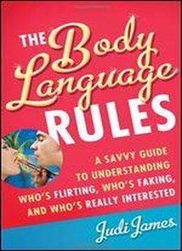 The Body Language Rules: A Savvy Guide To Understanding Who's Flirting, Who's Faking, And Who's Really Interested
