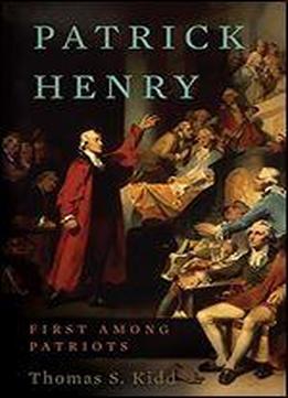 Patrick Henry: First Among Patriots