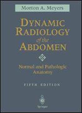 Dynamic Radiology Of The Abdomen: Normal And Pathologic Anatomy