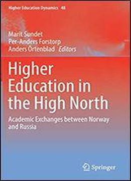 Higher Education In The High North: Academic Exchanges Between Norway And Russia (higher Education Dynamics)