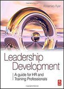 Leadership Development: A Guide For Hr And Training Professionals
