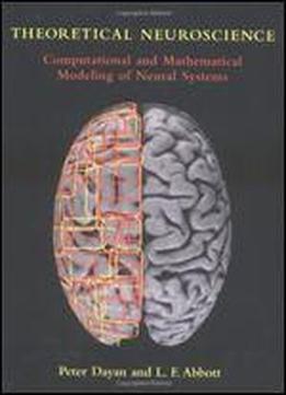 Theoretical Neuroscience: Computational And Mathematical Modeling Of Neural Systems