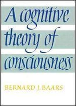 A Cognitive Theory Of Consciousness