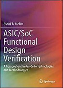 Asic/soc Functional Design Verification: A Comprehensive Guide To Technologies And Methodologies