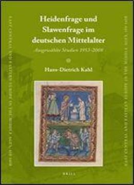 Heidenfrage Und Slawenfrage Im Deutschen Mittelalter (east Central And Eastern Europe In The Middle Ages, 450-1450)