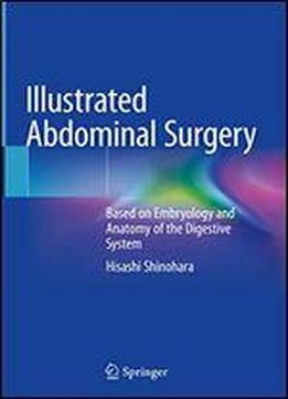 Illustrated Abdominal Surgery: Based On Embryology And Anatomy Of The Digestive System