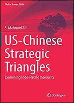 Us-chinese Strategic Triangles: Examining Indo-pacific Insecurity (global Power Shift)