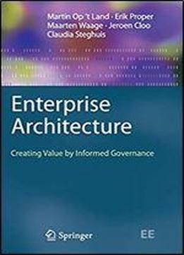 Enterprise Architecture: Creating Value By Informed Governance (the Enterprise Engineering Series)