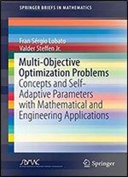 Multi-objective Optimization Problems: Concepts And Self-adaptive Parameters With Mathematical And Engineering Applications (springerbriefs In Mathematics)