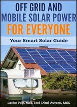 Off Grid And Mobile Solar Power For Everyone: Your Smart Solar Guide