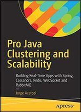 Pro Java Clustering And Scalability: Building Real-time Apps With Spring, Cassandra, Redis, Websocket And Rabbitmq