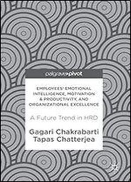 Employees' Emotional Intelligence, Motivation & Productivity, And Organizational Excellence: A Future Trend In Hrd