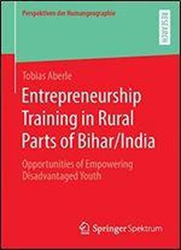 Entrepreneurship Training In Rural Parts Of Bihar/india: Opportunities Of Empowering Disadvantaged Youth