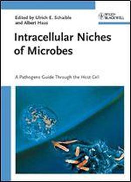 Intracellular Niches Of Microbes: A Microbes Guide Through The Host Cell