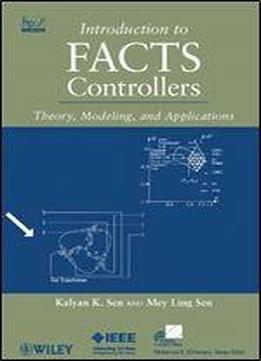 Introduction To Facts Controllers: Theory, Modeling, And Applications