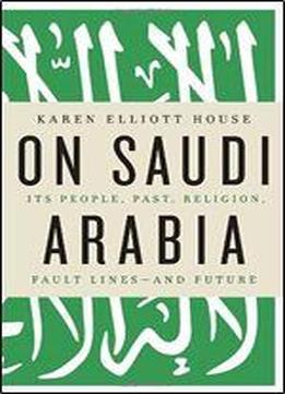 On Saudi Arabia: Its People, Past, Religion, Fault Lines And Future