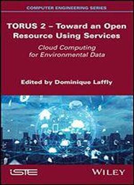 Torus 2 - Toward An Open Resource Using Services: Cloud Computing For Environmental Data