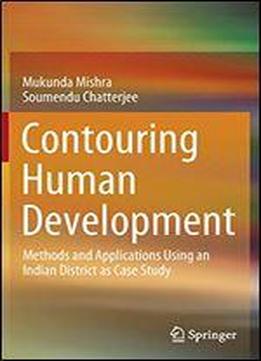 Contouring Human Development: Methods And Applications Using An Indian District As Case Study