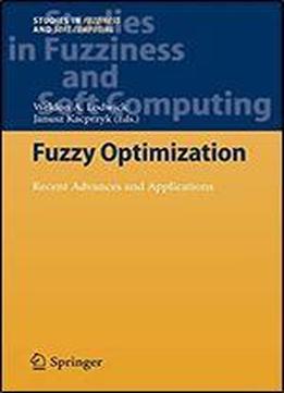 Fuzzy Optimization: Recent Advances And Applications (studies In Fuzziness And Soft Computing)