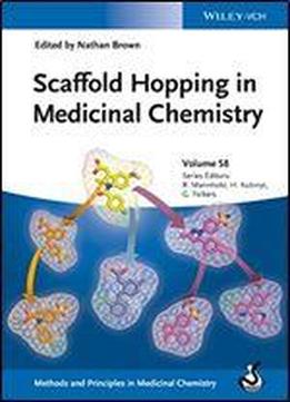 Scaffold Hopping In Medicinal Chemistry (methods And Principles In Medicinal Chemistry Book 58)