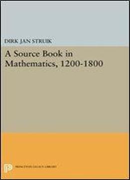 A Source Book In Mathematics, 1200-1800 (princeton Legacy Library)