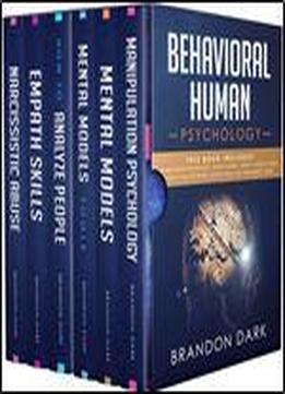 Behavioral Human Psychology: This Book Includes: Manipulation Psychology, Mental Models, Mental Models Tools, How To Analyze People, Empath Skills And Narcissistic Abuse