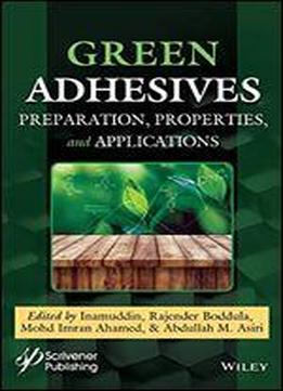 Green Adhesives: Preparation, Properties, And Applications