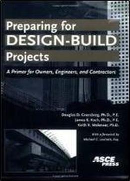 Preparing For Design-build Projects: A Primer For Owners, Engineers, And Contractors