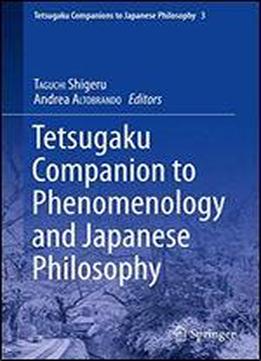 Tetsugaku Companion To Phenomenology And Japanese Philosophy