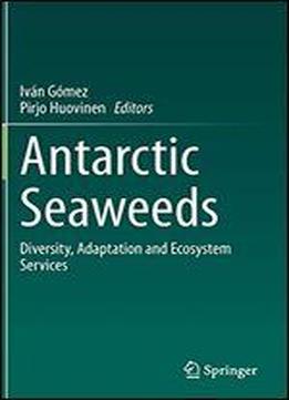 Antarctic Seaweeds: Diversity, Adaptation And Ecosystem Services