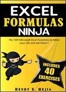 Excel Formulas Ninja: The Top Microsoft Excel Functions To Make Your Life And Job Easier! Vlookup, If, Sumif, Xlookup And A Lot More (excel Ninjas Book 1)