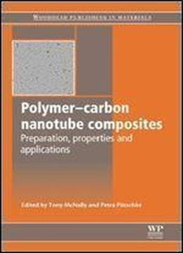Polymer-carbon Nanotube Composites: Preparation, Properties And Applications (woodhead Publishing Series In Composites Science And Engineering)