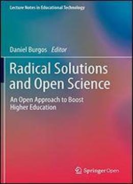 Radical Solutions And Open Science: An Open Approach To Boost Higher Education
