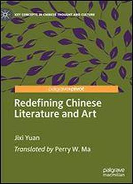 Redefining Chinese Literature And Art (key Concepts In Chinese Thought And Culture)