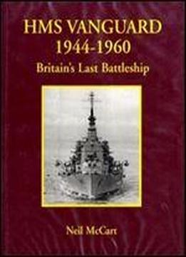 Hms 'vanguard' 1944-1960: Britain's Last Battleship