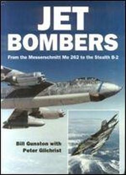 Jet Bombers: From The Messerschmitt Me 262 To The Stealth B-2 (osprey Modern Military)