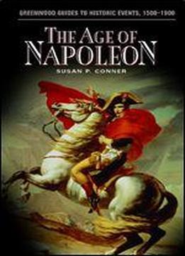 The Age Of Napoleon (greenwood Guides To Historic Events 1500-1900)